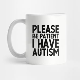 please be patient i have autism, autism awareness Mug